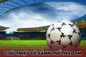 Giới thiệu sảnh IM Sport – Nơi Thỏa Mãn Đam Mê Thể Thao